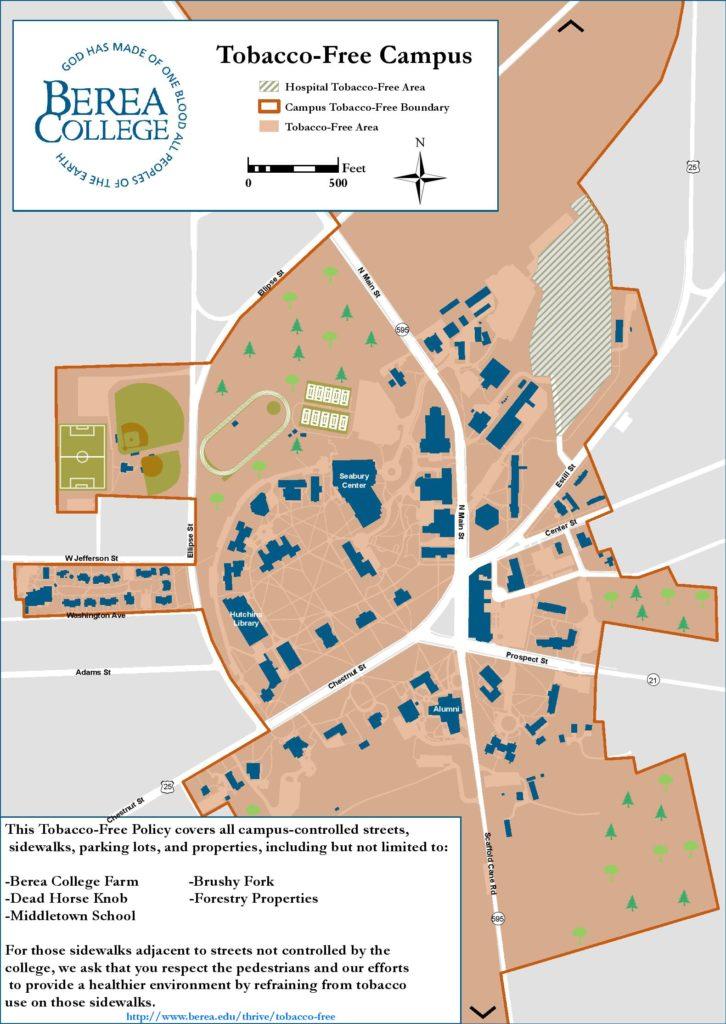 This Tobacco-Free Policy covers all campus-controlled streets, sidewalks, parking lots, and properties, including but not limited to: -Berea College Farm -Dead Horse Knob -Middletown School -Brushy Fork -Forestry Properties For those sidewalks adjacent to streets not controlled by the college, we ask that you respect the pedestrians and our efforts to provide a healthier environment by refraining from tobacco use on those sidewalks.